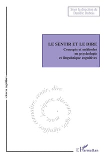 Le sentir et le dire - concepts et méthodes en psychologie et linguistique cognitives