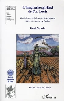 L'imaginaire spirituel de C.S. Lewis - expérience religieuse et imagination dans son oeuvre de fiction