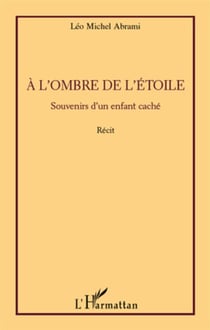 À l'ombre de l'étoile - souvenirs d'un enfant caché