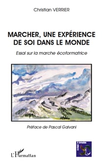 Marcher, une expérience de soi dans le monde - essai sur la marche écoformatrice