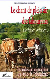 Le chant de plein air des laboureurs - dariolage, briolage... - recherches sur une tradition au pays de la châtaigneraie