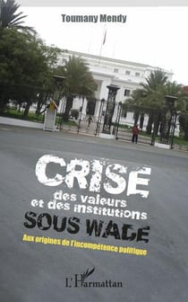 Crise des valeurs et des institutions sous wade - aux origines de l'incompétence politique