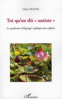 Toi qu'on dit "autiste" - le syndrôme d'asperger expliqué aux enfants