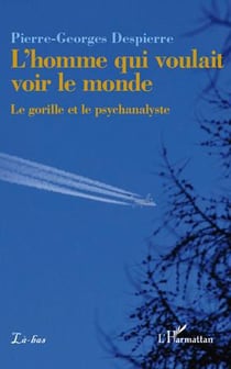 L'homme qui voulait voir le monde - le gorille et le psychanalyste