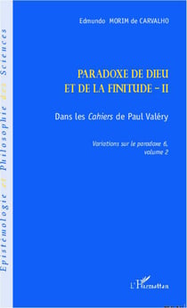 Paradoxe de Dieu et de la finitude Tome 2 - dans les Cahiers de Paul Valéry - variations sur le paradoxe 6, Tome 2