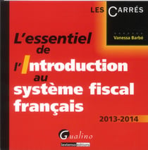 L'essentiel de l'introduction au système fiscal français (édition 2013-2014)