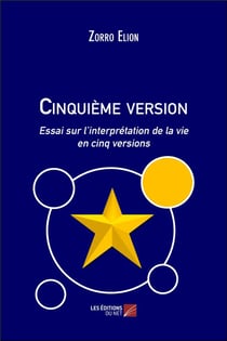 Cinquième version - essai sur l'interprétation de la vie en cinq versions