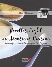 Recettes Light au Monsieur Cuisine : Repas légers, sains et délicieux pour tous les jours