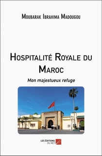 Hospitalité Royale du Maroc : Mon majestueux refuge
