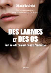 Des larmes et des os : Huit ans de combat contre l'anorexie
