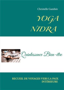 Yoga nidra - recueil de voyages vers la paix intérieure