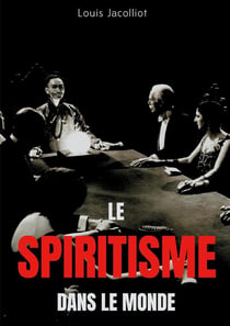 Le spiritisme dans le monde - tout comprendre sur les apparitions, maisons hantées, tables tournante