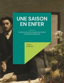 Une saison en enfer : un recueil de poèmes en prose d'Arthur Rimbaud