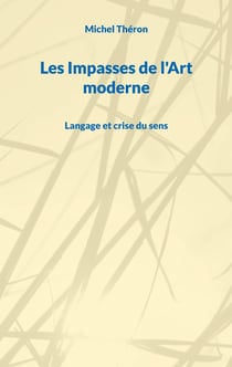 Les Impasses de l'Art moderne : Langage et crise du sens