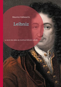 Leibniz : Une exploration approfondie de la vie et des idées de Gottfried Wilhelm Leibniz
