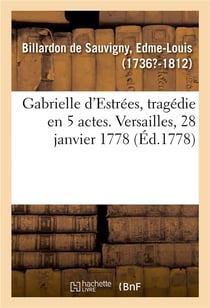 Gabrielle d'estrees, tragedie en 5 actes. versailles, 28 janvier 1778