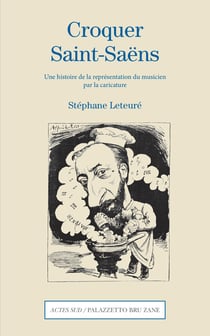 Croquer Saint-Saëns - une histoire de la représentation du musicien par la caricature
