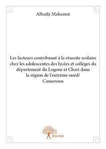 Les facteurs contribuant à la réussite scolaire chez les adolescentes des lycées et collèges du département du logone et chari dans la région de l?extrême-nord/cameroun