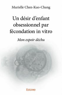 Un désir d'enfant obsessionnel par fécondation in vitro - mon espoir déchu