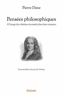 Pensées philosophiques - à l'usage des chrétiens incrustés dans leur croyance