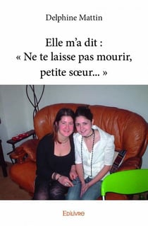 Elle m'a dit - ne te laisse pas mourir, petite soeur...