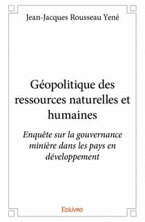 Géopolitique des ressources naturelles et humaines - enquête sur la gouvernance minière dans les pays en développement