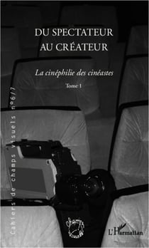 La cinéphilie des cinéastes Tome 1 - du spectateur au créateur