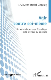 Agir contre soi-même : Un autre discours sur l'alcoolique et la pratique du soignant