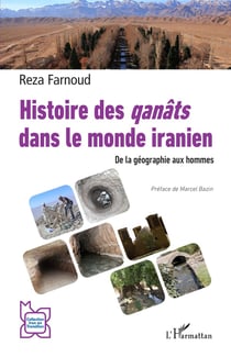 Histoire des Qanâts dans le monde iranien : de la géographie aux hommes