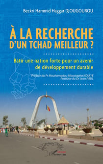 À la recherche d'un Tchad meilleur ? : Bâtir une nation forte pour un avenir de développement durable