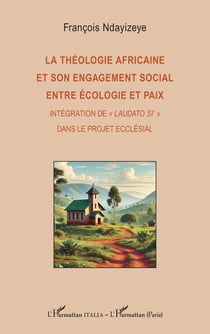 La théologie africaine et son engagement social entre écologie et paix : Intégration de « Laudato si' » dans le projet ecclésial