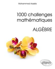 1000 challenges mathématiques : Algèbre
