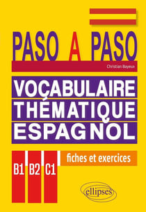 Paso a paso - vocabulaire thématique espagnol  - fiches et exercices corrigés b1-b2-c1