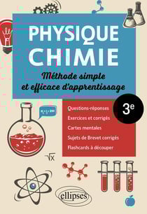 Physique-chimie : Troisieme - Méthode simple et efficace d'apprentissage - Questions-réponses, exercices et corrigés, cartes mentales, sujets de Brevet corrigés et flashcards à découper