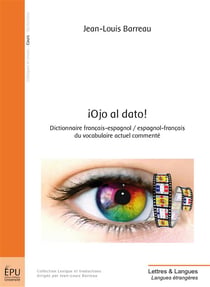 ¡Ojo al dato! Dictionnaire français-espagnol / espagnol-français du vocabulaire actuel commenté
