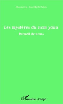 Les mystères du nom Yaka - recueil de noms