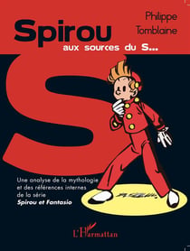 Spirou aux sources du s... - une analyse de la mythologie et des références internes de la série Spirou et Fantasio