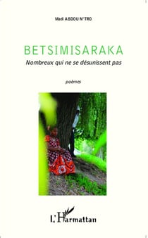 Betsimisaraka : Nombreux qui ne se désunissent pas - Poèmes