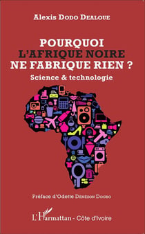 Pourquoi l'Afrique noire ne fabrique rien ? science et technologie