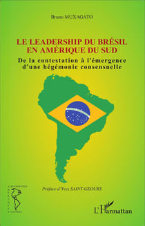 Leadership du Brésil en amerique du sud - de la contestation à l'émergence d'une hégémonie consensuelle
