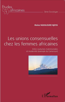 Les unions consensuelles chez les femmes africaines - entre coutumes matrimoniales et modernite (exemple du Cameroun)