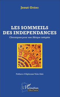 Les sommeils des indepéndances - chroniques pour une Afrique intégrée
