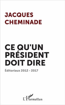 Ce qu'un président doit dire - éditoriaux 2012-2017