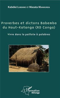 Proverbes et dictons babemba du Haut-Katanga (RD Congo) - vivre dans la paillote à palabres
