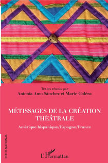 Métissages de la création théâtrale - Amérique hispanique / Espagne / France
