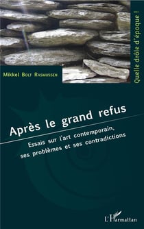 Après le grand refus - essais sur l'art contemporain, ses problèmes et ses contradictions
