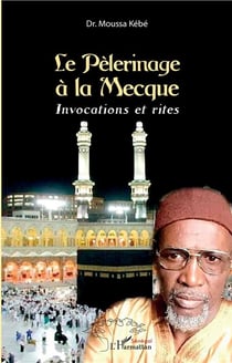 Le pèlerinage à la Mecque - invocations et rites