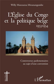 L'église du congo et la politique belge 1953-1954 - controverses parlemenatires au sujet d'une convention