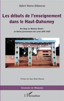 Les débuts de l'enseignement dans le Haut-Dahomey - Bio Buge ou Mathieu Bouké : un libéral, pensionnaire des curé 1891-1923