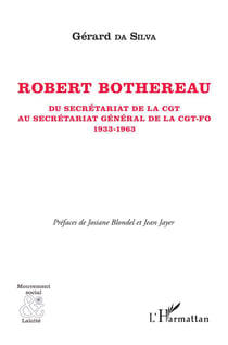 Roberto Bothereeau - du secrétariat de la CGT au secrétariat général de la CGT-FO 1933-1963